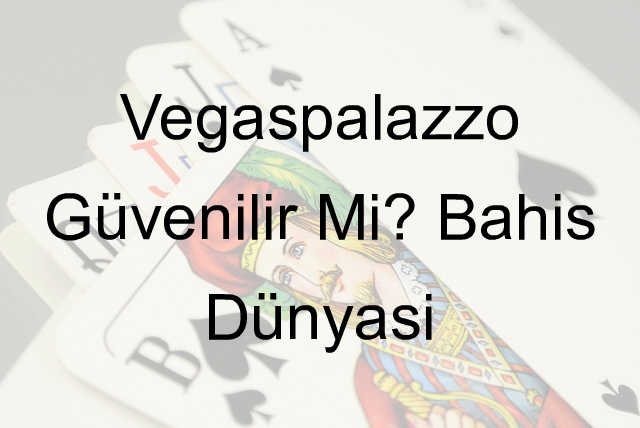 Vegaspalazzo güvenilir mi