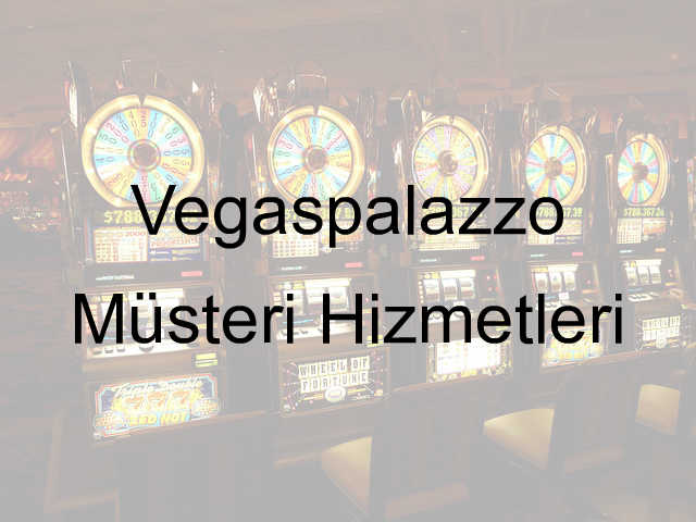 Vegaspalazzo müşteri hizmetleri